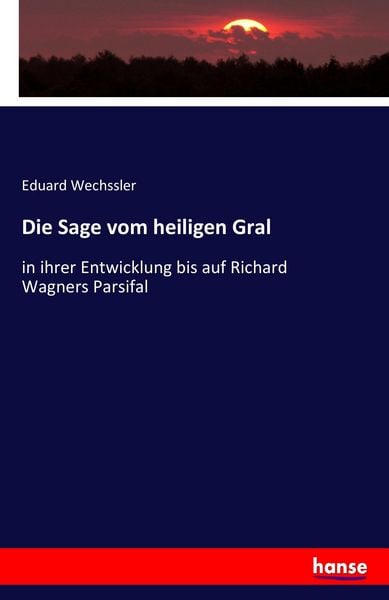Die Sage vom heiligen Gral, Taschenbuch von Eduard Wechssler, Hansebooks, 9783741186899