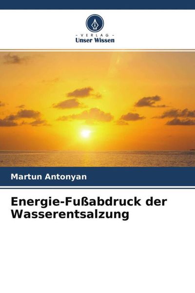 Energie-Fußabdruck der Wasserentsalzung, Taschenbuch von Martun Antonyan, Verlag Unser Wissen, 9786204701219