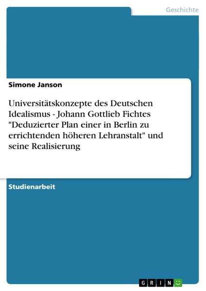 Universitätskonzepte des Deutschen Idealismus - Johann Gottlieb Fichtes "Deduzierter Plan einer in Berlin zu errichtende