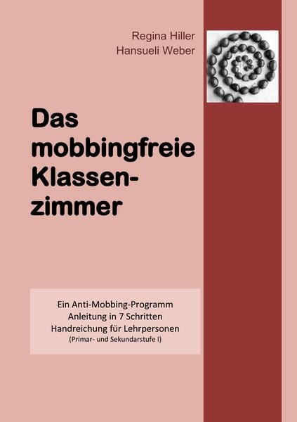 Das mobbingfreie Klassenzimmer, Taschenbuch von Regina Hiller , Hansueli Weber, BoD – Books on Demand, 9783833483172
