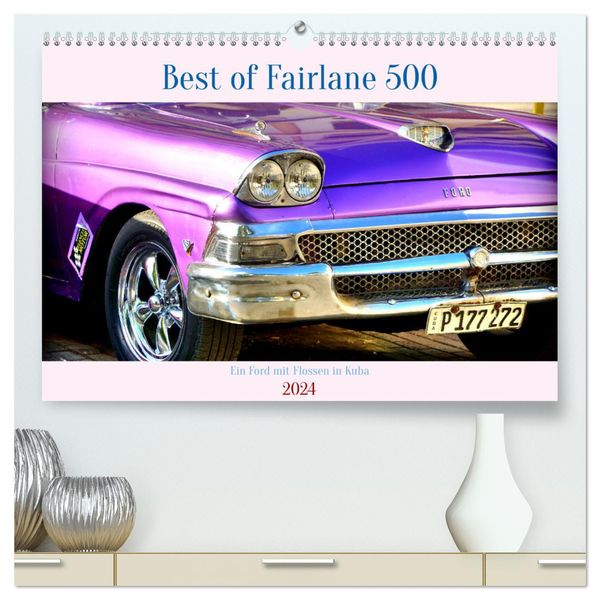 Best of Fairlane 500 - Ein Ford mit Flossen in Kuba (hochwertiger Premium Wandkalender 2024 DIN A2 quer), Kunstdruck in 