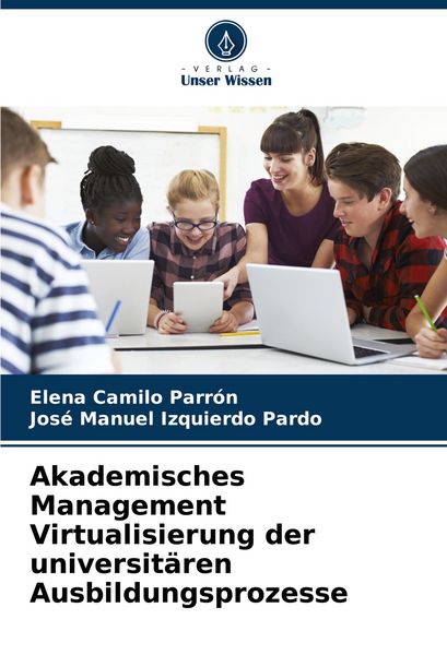 Akademisches Management Virtualisierung der universitären Ausbildungsprozesse, Taschenbuch von Elena Camilo Parrón , José Manuel Izquierdo Pardo,