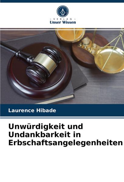 Unwürdigkeit und Undankbarkeit in Erbschaftsangelegenheiten, Taschenbuch von Laurence Hibade, Verlag Unser Wissen, 9786204065281