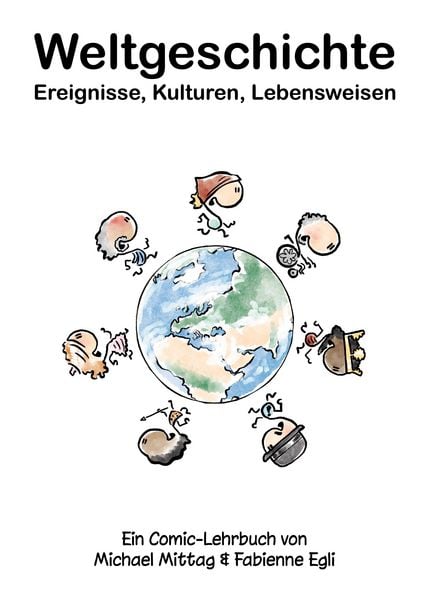 Weltgeschichte: Ereignisse, Kulturen, Lebensweisen, Taschenbuch von Michael Mittag , Fabienne Egli, BoD – Books on Demand, 9783695716869