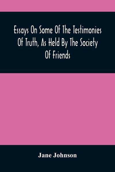 Produktbild: Essays On Some Of The Testimonies Of Truth, As Held By The Society Of Friends