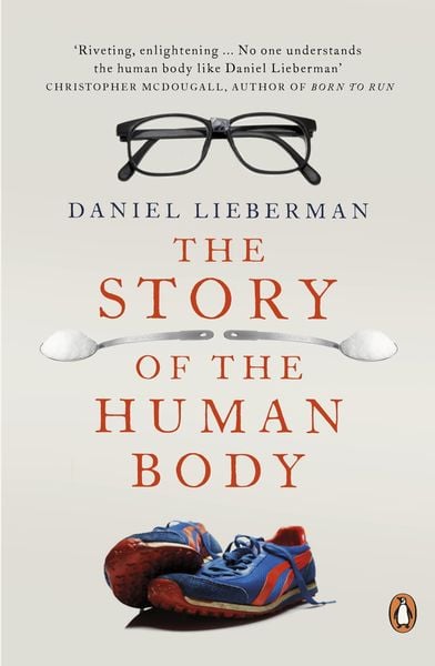 Lieberman, D: Story of the Human Body, Taschenbuch von Daniel Lieberman, Penguin Books UK, 978-0-14-139995-9