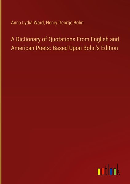 Produktbild: A Dictionary of Quotations From English and American Poets: Based Upon Bohn's Edition