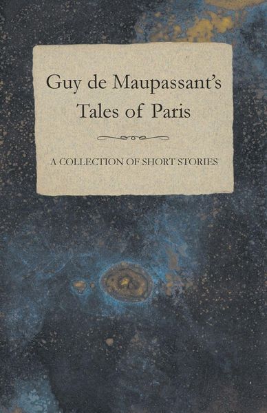 Produktbild: Guy de Maupassant's Tales of Paris - A Collection of Short Stories