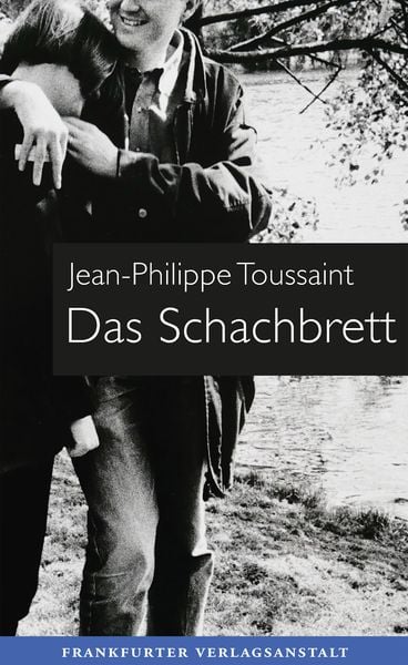 Das Schachbrett, Gebundene Ausgabe von Jean-Philippe Toussaint, Frankfurter Verlagsanstalt, 978-3-627-00318-0