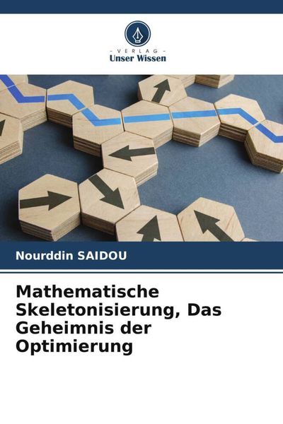 Mathematische Skeletonisierung, Das Geheimnis der Optimierung, Taschenbuch von Nourddin SAIDOU, Verlag Unser Wissen, 9786206140801