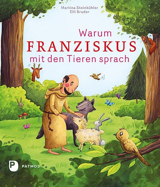 Warum Franziskus mit den Tieren sprach, Gebundene Ausgabe von Dr. Martina Steinkühler, Patmos Verlag, 9783843605090