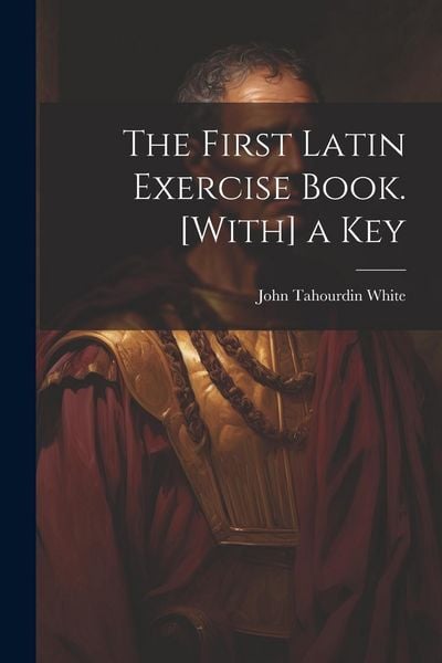Produktbild: The First Latin Exercise Book. [With] a Key