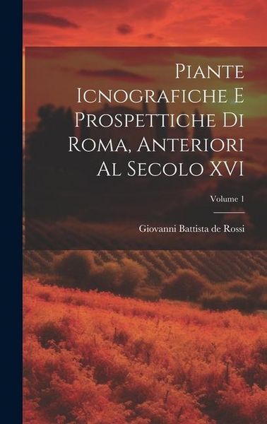 Produktbild: Piante icnografiche e prospettiche di Roma, anteriori al secolo XVI; Volume 1
