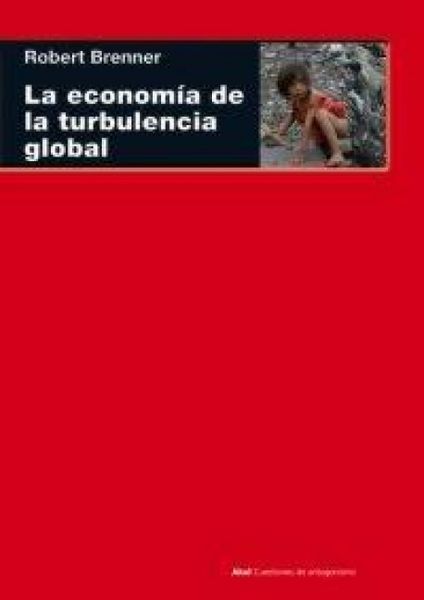 Produktbild: La econom&iacute;a de la turbulencia global : las econom&iacute;as capitalistas avanzadas de la larga expansi&oacute;n al largo de clik, 1945-2005