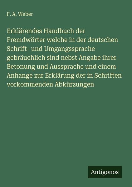 Produktbild: Erkl&auml;rendes Handbuch der Fremdw&ouml;rter welche in der deutschen Schrift- und Umgangssprache gebr&auml;uchlich sind nebst Angabe ihrer Betonung und Aussprache