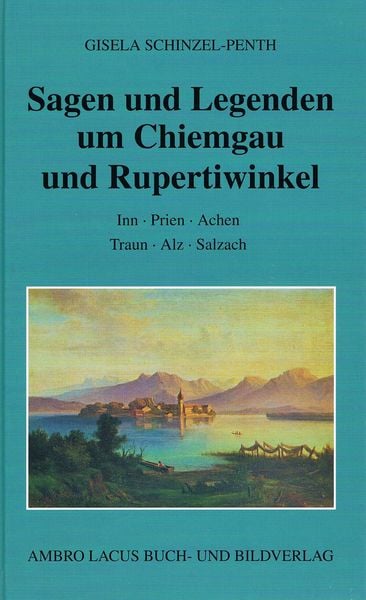 Produktbild: Sagen und Legenden um Chiemgau und Rupertiwinkel