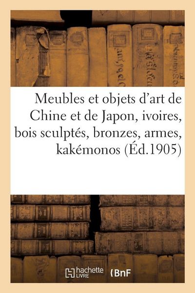Produktbild: Meubles et objets d'art de la Chine et de Japon, ivoires, bois sculpt&eacute;s, bronzes, armes