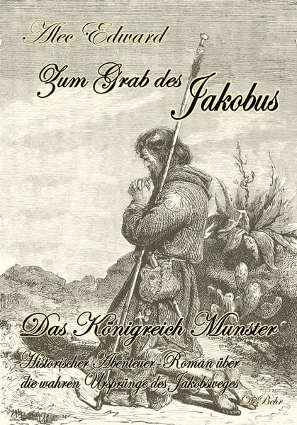 Zum Grab des Jakobus - Historischer Abenteuer-Roman über die wahren Ursprünge des Jakobsweges, Taschenbuch von Alec Edward, Verlag DeBehr,