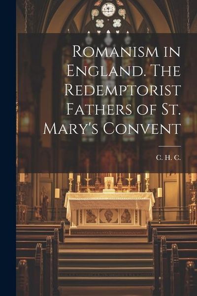 Produktbild: Romanism in England. The Redemptorist Fathers of St. Mary's Convent
