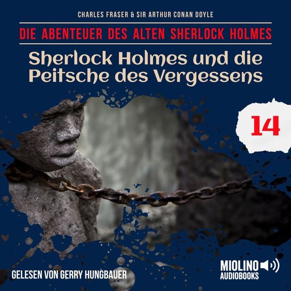Sherlock Holmes und die Peitsche des Vergessens (Die Abenteuer des alten Sherlock Holmes, Folge 14) - Arthur Conan Doyle , Charles Fraser, Audio,