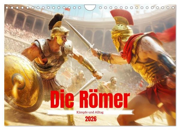 Die Römer - Kämpfe und Alltag (Wandkalender 2026 DIN A4 quer), CALVENDO Monatskalender