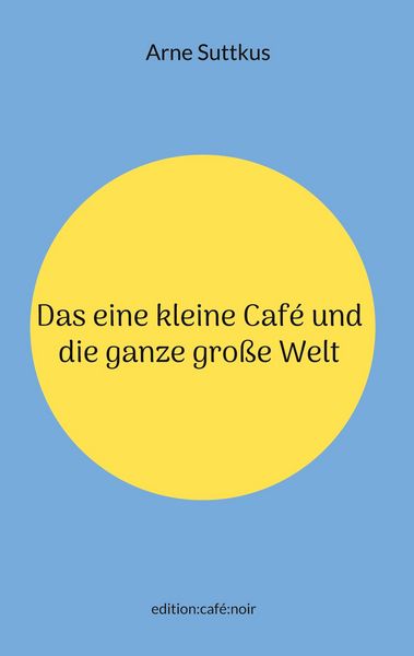Produktbild: Das eine kleine Caf&eacute; und die ganze gro&szlig;e Welt