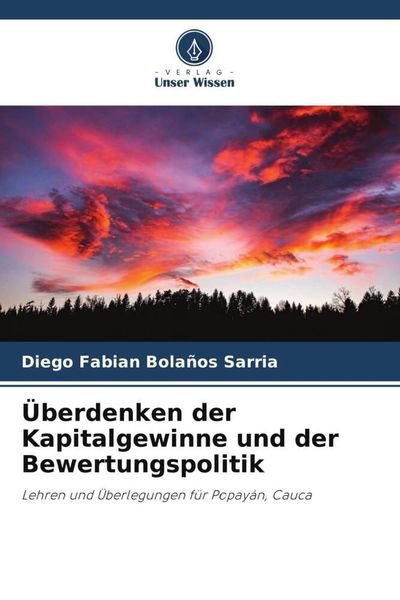 Überdenken der Kapitalgewinne und der Bewertungspolitik, Taschenbuch von Diego Fabian Bolaños Sarria, Verlag Unser Wissen, 9786205172483