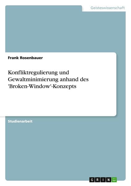 Produktbild: Konfliktregulierung und Gewaltminimierung anhand des 'Broken-Window'-Konzepts
