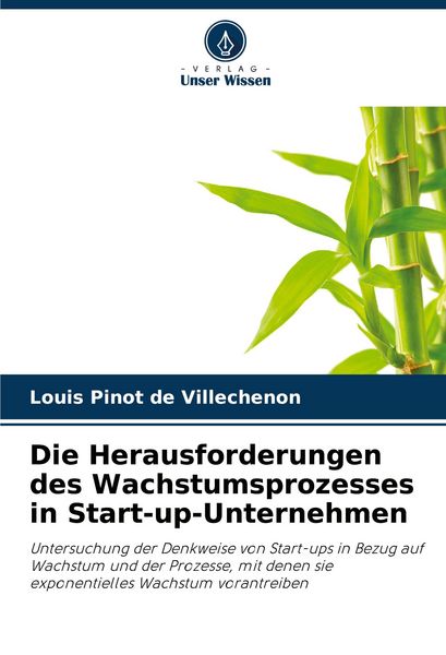 Die Herausforderungen des Wachstumsprozesses in Start-up-Unternehmen, Taschenbuch von Louis Pinot de Villechenon, Verlag Unser Wissen, 9786200847676