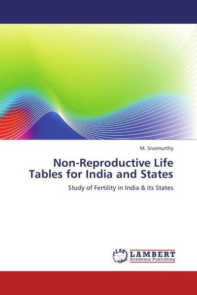 Sivamurthy, M: Non-Reproductive Life Tables for India and St, Taschenbuch von M. Sivamurthy, LAP LAMBERT Academic Publishing, 9783659266768