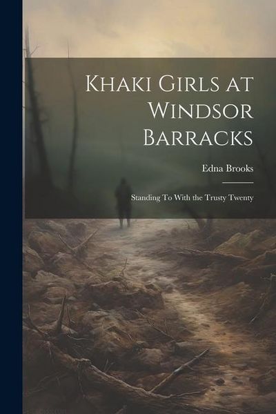 Produktbild: Khaki Girls at Windsor Barracks: Standing To With the Trusty Twenty
