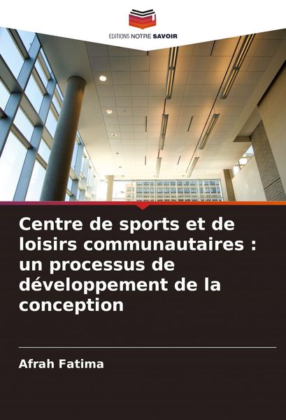 Produktbild: Centre de sports et de loisirs communautaires : un processus de d&eacute;veloppement de la conception