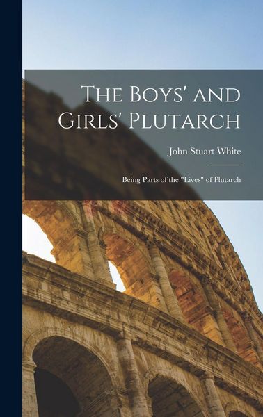 Produktbild: The Boys' and Girls' Plutarch: Being Parts of the "Lives" of Plutarch
