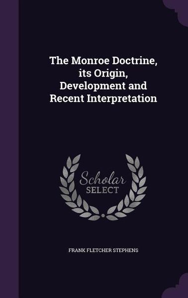 Produktbild: The Monroe Doctrine, its Origin, Development and Recent Interpretation
