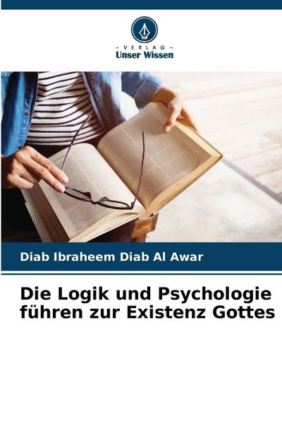 Produktbild: Die Logik und Psychologie f&uuml;hren zur Existenz Gottes