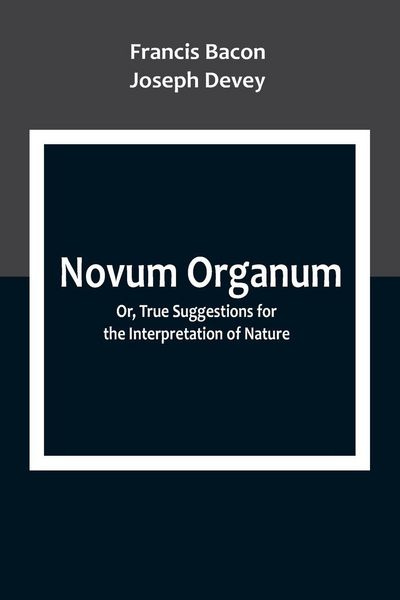 Produktbild: Novum Organum; Or, True Suggestions for the Interpretation of Nature
