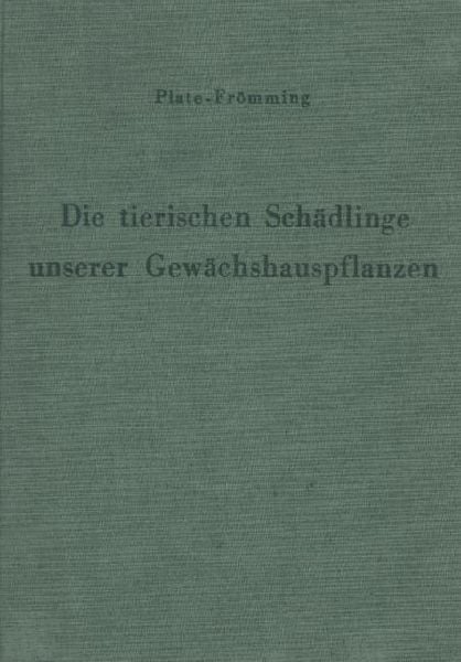 Produktbild: Die tierischen Sch&auml;dlinge unserer Gew&auml;chshauspflanzen, ihre Lebensweise und Bek&auml;mpfung.