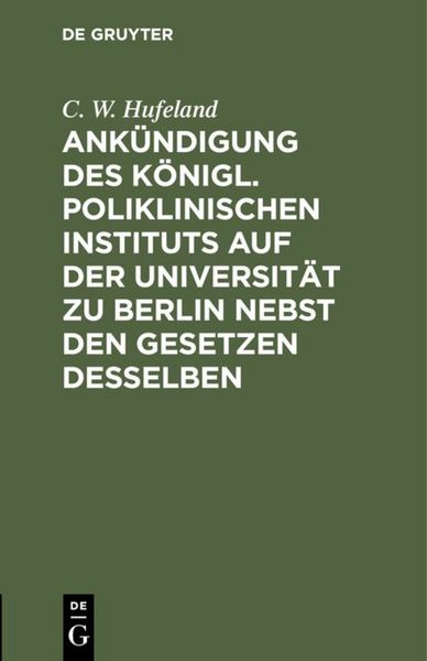 Produktbild: Ank&uuml;ndigung des K&ouml;nigl. Poliklinischen Instituts auf der Universit&auml;t zu Berlin nebst den Gesetzen desselben