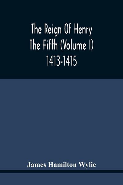 Produktbild: The Reign Of Henry The Fifth (Volume I) 1413-1415