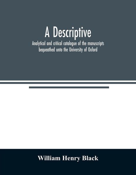 Produktbild: A descriptive, analytical and critical catalogue of the manuscripts bequeathed unto the University of Oxford