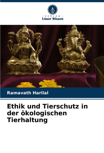 Ethik und Tierschutz in der ökologischen Tierhaltung, Taschenbuch von Ramavath Harilal, Verlag Unser Wissen, 9786207230549