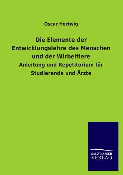 Produktbild: Die Elemente der Entwicklungslehre des Menschen und der Wirbeltiere