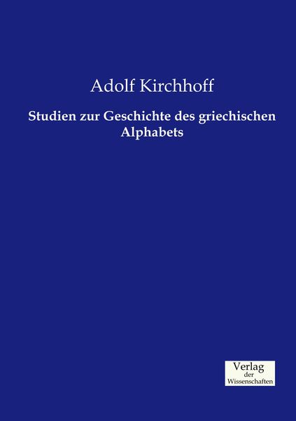Studien zur Geschichte des griechischen Alphabets, Taschenbuch von Adolf Kirchhoff, Verlag der Wissenschaften, 9783957003133