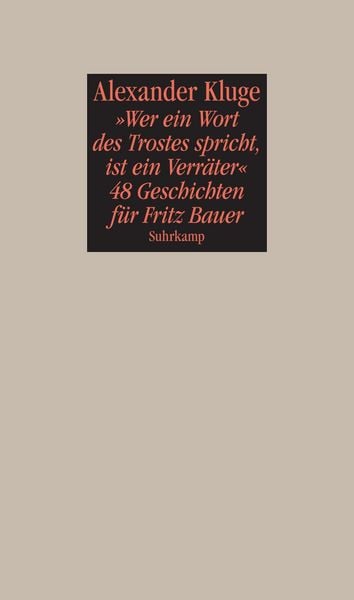 »Wer ein Wort des Trostes spricht, ist ein Verräter«, Taschenbuch von Alexander Kluge, Suhrkamp, 978-3-518-42350-9