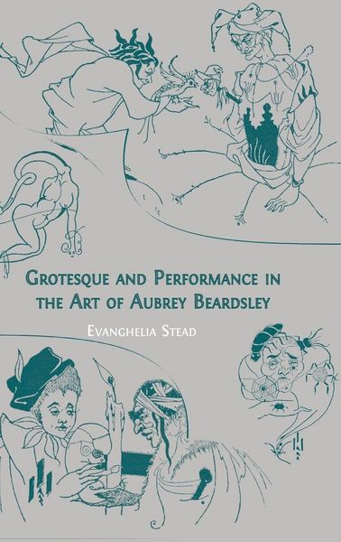 Produktbild: Grotesque and Performance in the Art of Aubrey Beardsley