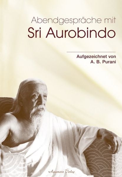 Abendgespräche mit Sri Aurobindo, Gebundene Ausgabe von A. B. Purani, Aquamarin, 978-3-89427-609-6