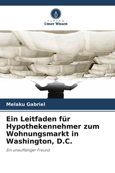 Produktbild: Ein Leitfaden f&uuml;r Hypothekennehmer zum Wohnungsmarkt in Washington, D.C.