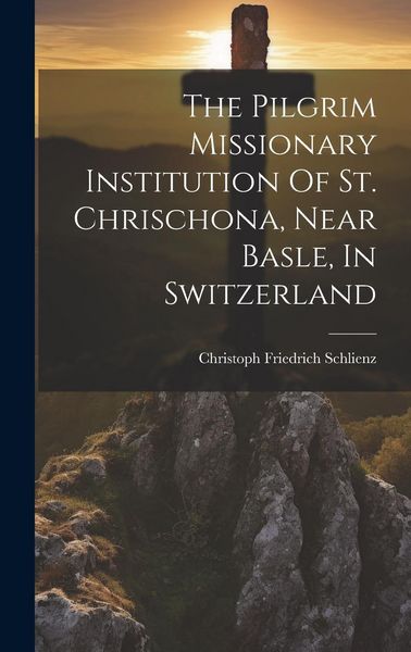 Produktbild: The Pilgrim Missionary Institution Of St. Chrischona, Near Basle, In Switzerland