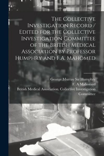 Produktbild: The Collective Investigation Record / Edited for the Collective Investigation Committee of the British Medical Association by Professor Humphry and F.