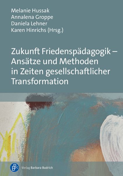 Produktbild: Zukunft Friedensp&auml;dagogik &ndash; Ans&auml;tze und Methoden in Zeiten gesellschaftlicher Transformation